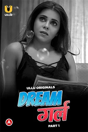 Dream Girl (2023) S01 Part 1 Hindi ULLU Originals Complete WEB Series 480p | 720p | 1080p WEB-DL