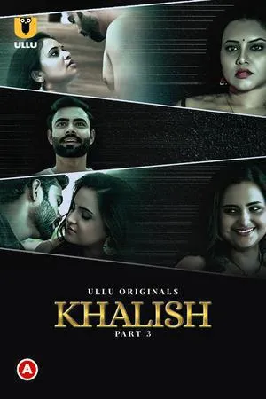 Khalish (2023) S01 Part 3 Hindi ULLU Originals Complete WEB Series 480p | 720p | 1080p WEB-DL