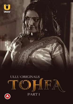 Tohfa (2023) S01 Part 1 Hindi ULLU Originals Complete WEB Series 720p | 1080p WEB-DL