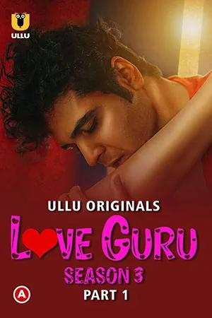 Love Guru (2023) S03 Part 1 Hindi ULLU Originals Complete WEB Series 480p | 720p | 1080p WEB-DL