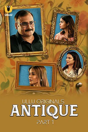 Antique (2023) S01 Part 1 Hindi ULLU Originals Complete WEB Series 480p | 720p | 1080p WEB-DL