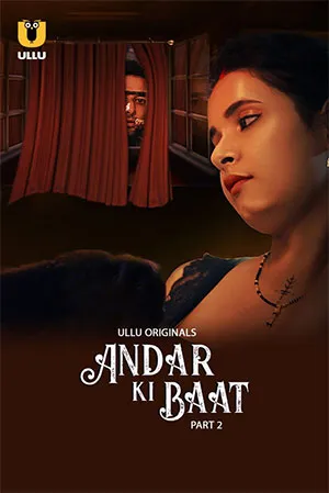 Andar Ki Baat (2023) S01 Part 2 Hindi ULLU Originals Complete WEB Series 480p | 720p | 1080p WEB-DL